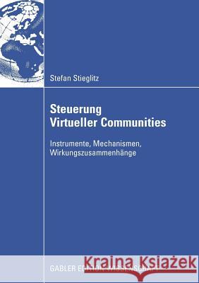 Steuerung Virtueller Communities: Instrumente, Mechanismen, Wirkungszusammenhänge Stieglitz, Stefan 9783834911322