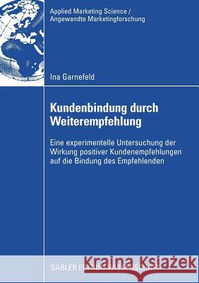 Kundenbindung Durch Weiterempfehlung: Eine Experimentelle Untersuchung Der Wirkung Positiver Kundenempfehlungen Auf Die Bindung Des Empfehlenden Eggert, Prof Dr Andreas 9783834911360 Gabler