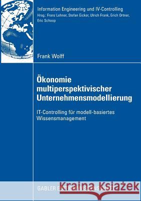 Ökonomie Multiperspektivischer Unternehmensmodellierung: It-Controlling Für Modell-Basiertes Wissensmanagement Frank, Prof Dr Ulrich 9783834911391