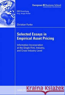 Selected Essays in Empirical Asset Pricing: Information Incorporation at the Single-Firm, Industry and Cross-Industry Level Christian Funke Prof Dr Lutz Johanning 9783834911421 Gabler Verlag