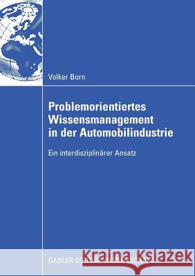 Problemorientiertes Wissensmanagement in Der Automobilindustrie: Ein Interdisziplinärer Ansatz Klauser, Prof Dr Fritz 9783834911681