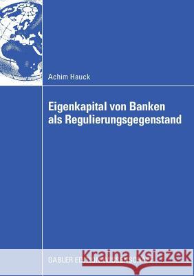 Eigenkapital Von Banken ALS Regulierungsgegenstand: Auswirkungen Von Eigenkapitalanforderungen Auf Das Investitionsverhalten Bankfinanzierter Unterneh Achim Hauck 9783834911810 Gabler Verlag