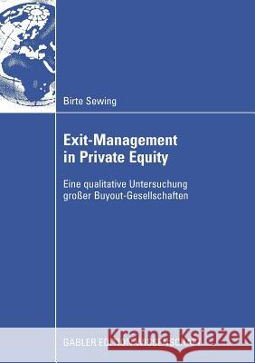 Exit-Management in Private Equity: Eine Qualitative Untersuchung Großer Buyout-Gesellschaften Sewing, Birte 9783834911865 Gabler Verlag