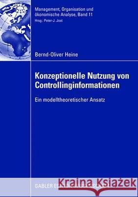 Konzeptionelle Nutzung Von Controllinginformationen: Ein Modelltheoretischer Ansatz Bernd-Oliver Heine J. Rgen Weber Jurgen Weber 9783834911889