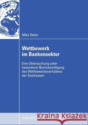 Wettbewerb Im Bankensektor: Eine Untersuchung Unter Besonderer Berücksichtigung Des Wettbewerbsverhaltens Der Sparkassen Gischer, Prof Dr Horst 9783834912145