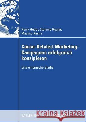Cause-Related-Marketing-Kampagnen Erfolgreich Konzipieren: Eine Empirische Studie Huber, Frank 9783834912268 Gabler