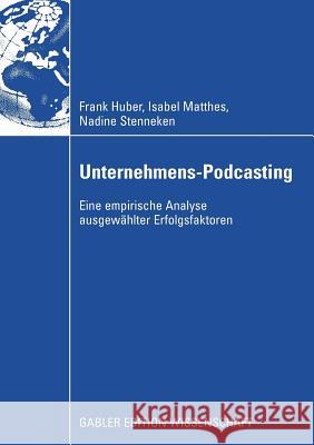 Unternehmens-Podcasting: Eine Empirische Analyse Ausgewählter Erfolgsfaktoren Huber, Frank 9783834912275 Gabler Verlag