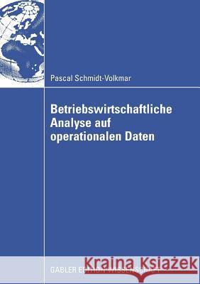 Betriebswirtschaftliche Analyse Auf Operationalen Daten Schmidt-Volkmar, Pascal 9783834912305 Gabler Verlag