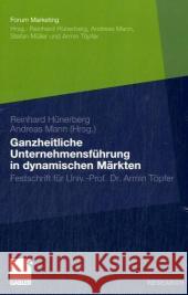 Ganzheitliche Unternehmensführung in Dynamischen Märkten: Festschrift Für Univ.-Prof. Dr. Armin Töpfer Hünerberg, Reinhard 9783834912442 Gabler