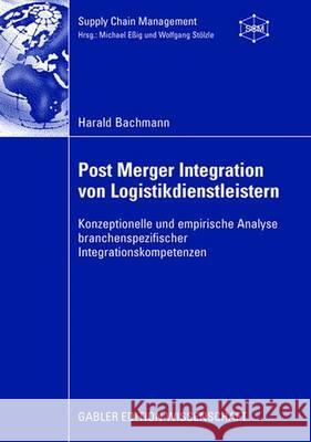 Post Merger Integration Von Logistikdienstleistern: Konzeptionelle Und Empirische Analyse Branchenspezifischer Integrationskompetenzen Stölzle, Prof Dr Wolfgang 9783834912664 Gabler