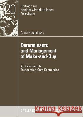 Determinants and Management of Make-And-Buy: An Extension to Transaction Cost Economics Anna Krzeminska Prof Dr Thomas Mellewigt 9783834912756 Gabler Verlag