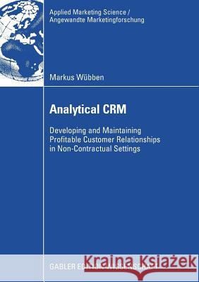 Analytical Crm: Developing and Maintaining Profitable Customer Relationships in Non-Contractual Settings Von Wangenheim, Prof Dr Florian 9783834912787 Gabler Verlag