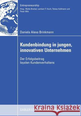 Kundenbindung in Jungen, Innovativen Unternehmen: Der Erfolgsbeitrag Loyalen Kundenverhaltens Brinkmann, Daniela Alexa 9783834912862 Gabler Verlag