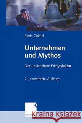 Unternehmen Und Mythos: Der Unsichtbare Erfolgsfaktor Zulauf, Silvia 9783834912893