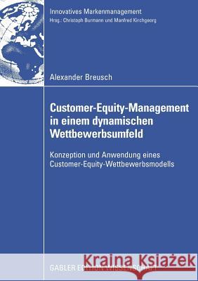 Customer-Equity-Management in Einem Dynamischen Wettbewerbumfeld: Konzeption Und Anwendung Eines Customer-Equity-Wettbewerbsmodells Burmann, Prof Dr Christoph 9783834912954