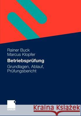 Betriebsprüfung: Grundlagen, Ablauf, Prüfungsbericht Buck, Rainer 9783834913005 Gabler