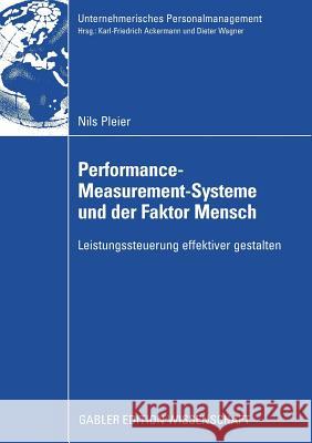 Performance-Measurement-Systeme Und Der Faktor Mensch: Leistungssteuerung Effektiver Gestalten Pleier, Nils   9783834913043 Gabler
