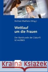 Wettlauf Um Die Frauen: Der Bankkunde Der Zukunft Ist Weiblich Muthers, Helmut 9783834913104 Gabler