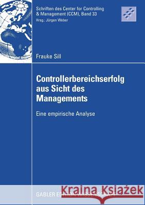 Controllerbereichserfolg Aus Sicht Des Managements: Eine Empirische Analyse Sill, Frauke 9783834913272 Gabler Verlag