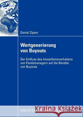 Wertgenerierung Von Buyouts: Der Einfluss Des Investitionsverhaltens Von Fondsmanagern Auf Die Rendite Von Buyouts Zipser, Daniel 9783834913425 Gabler Verlag