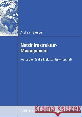 Netzinfrastruktur-Management: Konzepte Für Die Elektrizitätswirtschaft Stender, Andreas 9783834913456 Gabler