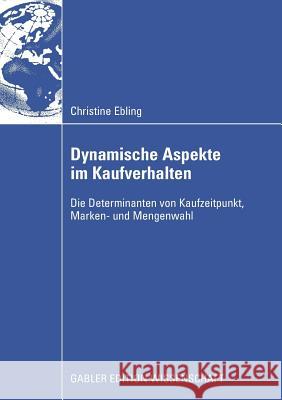 Dynamische Aspekte Im Kaufverhalten: Die Determinanten Von Kaufzeitpunkt, Marken- Und Mengenwahl Klapper, Prof Dr Daniel 9783834913579