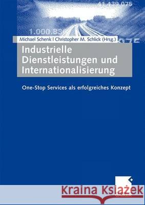 Industrielle Dienstleistungen Und Internationalisierung: One-Stop Services ALS Erfolgreiches Konzept Schenk, Michael 9783834913593 Gabler