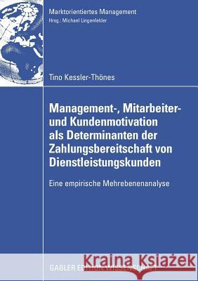 Management-, Mitarbeiter- Und Kundenmotivation ALS Determinanten Der Zahlungsbereitschaft Von Dienstleistungskunden: Eine Empirische Mehrebenenanalyse Lingenfelder, Prof Dr Michael 9783834913630 Gabler Verlag