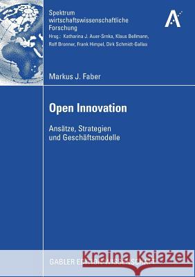 Open Innovation: Ansätze, Strategien Und Geschäftsmodelle Faber, Markus J. 9783834913685 Gabler