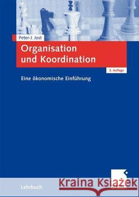 Organisation Und Koordination: Eine Ökonomische Einführung Jost, Peter-J 9783834913876 Gabler