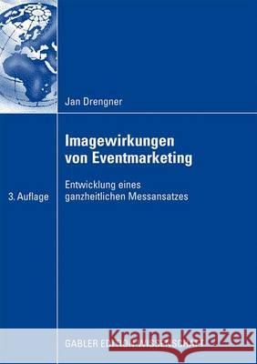Imagewirkungen Von Eventmarketing: Entwicklung Eines Ganzheitlichen Messansatzes Drengner, Jan 9783834914286 Gabler