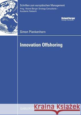 Innovation Offshoring: From Cost to Growth: Analysis of Innovation Offshoring Strategies with Evidence from European Sponsors and Asian Contr Plankenhorn, Simon   9783834914477 Gabler
