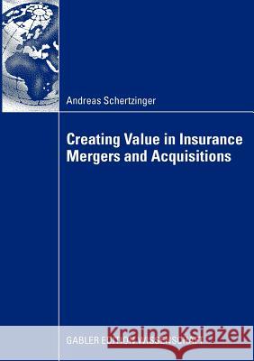 Creating Value in Insurance Mergers and Acquisitions Schertzinger, Andreas   9783834914545 Gabler