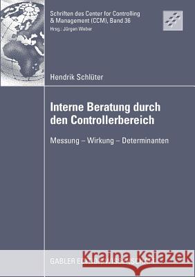Interne Beratung Durch Den Controllerbereich: Messung - Wirkung - Determinanten Weber, Prof Dr Dr H. C. Jürgen 9783834914811 Gabler