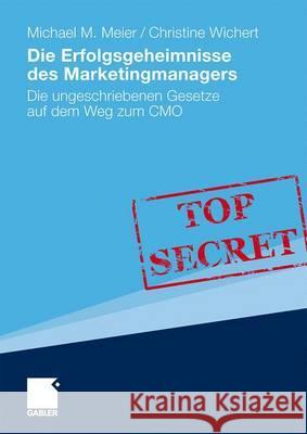 Die Erfolgsgeheimnisse Des Marketingmanagers: Die Ungeschriebenen Gesetze Auf Dem Weg Zum Cmo Meier, Michael 9783834914842