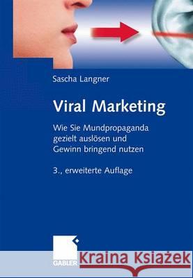 Viral Marketing: Wie Sie Mundpropaganda Gezielt Auslösen Und Gewinn Bringend Nutzen Langner, Sascha 9783834914903 Gabler