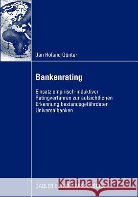 Bankenrating: Einsatz Empirisch-Induktiver Ratingverfahren Zur Aufsichtlichen Erkennung Bestandsgefährdeter Universalbanken Stöttner, Prof Dr Rainer 9783834914989 Gabler