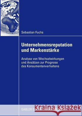 Unternehmensreputation Und Markenstärke: Analyse Von Wechselwirkungen Und Ansätzen Zur Prognose Des Konsumentenverhaltens Schwaiger, Prof Dr Manfred 9783834915047 Gabler