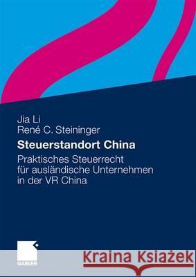 Steuerstandort China: Praktisches Steuerrecht Für Ausländische Unternehmen in Der VR China Li, Jia 9783834915115 Gabler