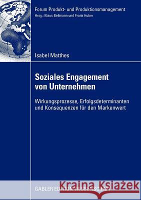 Soziales Engagement Von Unternehmen: Wirkungsprozesse, Erfolgsdeterminanten Und Konsequenzen Für Den Markenwert Huber, Prof Dr Frank 9783834915177