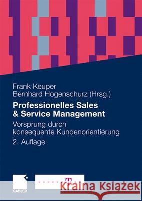 Professionelles Sales & Service Management: Vorsprung Durch Konsequente Kundenorientierung Keuper, Frank Hogenschurz, Bernhard  9783834915283 Gabler
