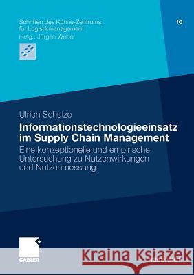 Informationstechnologieeinsatz Im Supply Chain Management: Eine Konzeptionelle Und Empirische Untersuchung Zu Nutzenwirkungen Und Nutzenmessung Weber, Prof Dr Dr H. C. Jürgen 9783834915290 Gabler