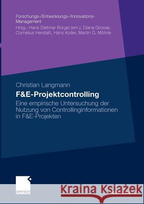 F&e-Projektcontrolling: Eine Empirische Untersuchung Der Nutzung Von Controllinginformationen in F&e-Projekten Langmann, Christian 9783834915375 Gabler