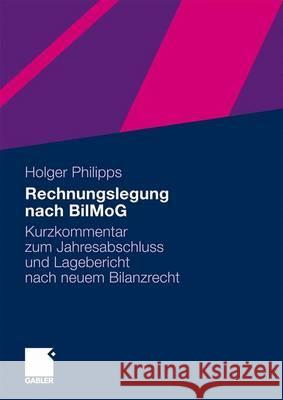 Rechnungslegung Nach Bilmog: Kurzkommentar Zum Jahresabschluss Und Lagebericht Nach Neuem Bilanzrecht Philipps, Holger 9783834915399 Gabler