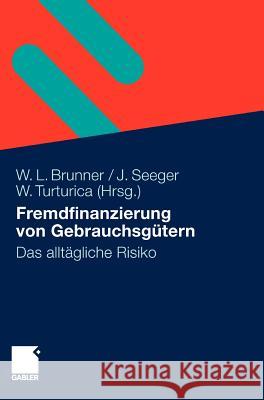 Fremdfinanzierung Von Gebrauchsgütern: Das Alltägliche Risiko Brunner, Wolfgang 9783834915474