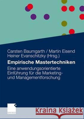Empirische Mastertechniken: Eine Anwendungsorientierte Einführung Für Die Marketing- Und Managementforschung Baumgarth, Carsten 9783834915726 Gabler