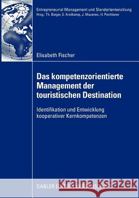 Das Kompetenzorientierte Management Der Touristischen Destination: Identifikation Und Entwicklung Kooperativer Kernkompetenzen Pechlaner, Prof Dr Harald 9783834916051 Gabler