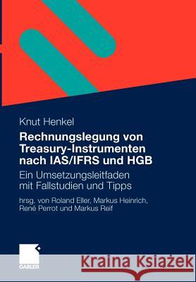 Rechnungslegung Von Treasury-Instrumenten Nach Ias/Ifrs Und Hgb: Ein Umsetzungsleitfaden Mit Fallstudien Und Tipps Eller, Roland 9783834916129