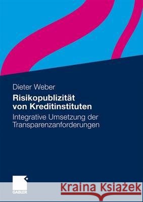 Risikopublizität Von Kreditinstituten: Integrative Umsetzung Der Transparenzanforderungen Weber, Dieter 9783834916136 Gabler