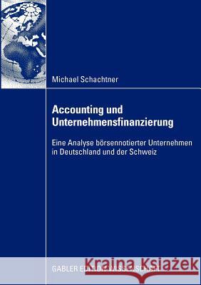 Accounting Und Unternehmensfinanzierung: Eine Analyse Börsennotierter Unternehmen in Deutschland Und Der Schweiz Schachtner, Michael 9783834916259 Gabler